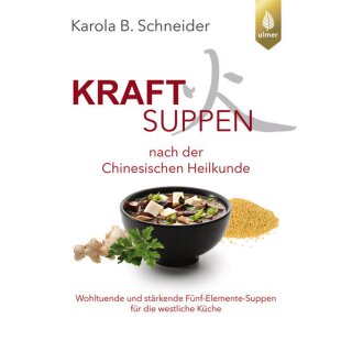 Schneider, Karola - Kraftsuppen nach der Chinesischen Heilkunde