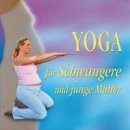 Fritsch, Martha - Yoga f&uuml;r Schwangere und junge M&uuml;tter